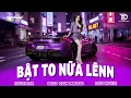 Lagu BẬT TO NỮA LÊN 🔊 MIXTAPE VIET DEEP 2026 - SET NHẠC TỦ HOUSE LAK \u0026 DEEP HOUSE CHILL 8X9X CỰC CĂNG