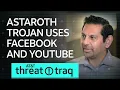 19 Astaroth Trojan Uses Facebook and YouTube AT T ThreatTraq