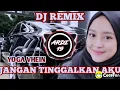 Download Lagu DJ REMIX || JANGAN TINGGALKAN AKU || YOGA VHEIN || DJ REMIX FULL BASS