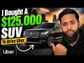 I Bought a 125 000 SUV To Drive Uber Everyone Said I Was Crazy