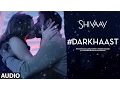Download Lagu DARKHAAST Full Audio Song ||  SHIVAAY ||  Arijit Singh \u0026 Sunidhi Chauhan | Ajay Devgn | T-Series