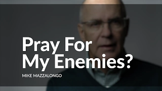 Pray For My Enemies?