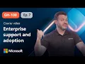 GitHub Administration Enterprise support and adoption GH-100 Episode 7