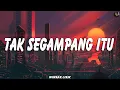 Download Lagu Anggi Marito - Tak Segampang Itu ( Lirik Lagu )