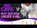 Best Dab Rigs Under 100 - Our Top 10 Favorites