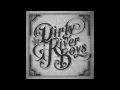 Dirty River Boys- Down By The River (Audio)
