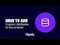 How to Add Custom Attributes to Documents in Signify