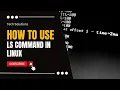 Mastering the LS Command in Linux A Comprehensive Guide