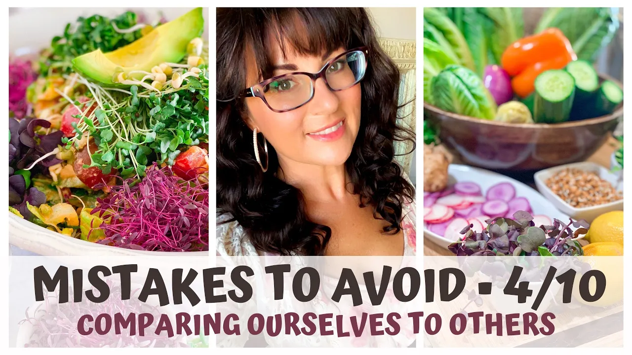 COMPARING OURSELVES TO OTHERS  RAW VEGAN MISTAKES TO AVOID 4/10