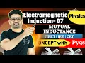 Lagu Electromagnetic Induction 07| mutual inductance | Concept with NEET/JEE/CET PYQ’s dsk sir