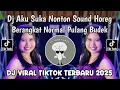 Download Lagu DJ AKU SUKA NONTON SOUND HOREG BERANGKAT NORMAL PULANG BUDEK || DJ SOUND HOREG VIRAL TIKTOK 2025 