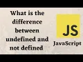 undefined vs not defined in javascript
