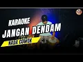 Lagu JANGAN DENDAM KARAOKE NADA COWOK PRIA VERSI KOPLO