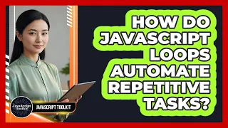 How Do JavaScript Loops Automate Repetitive Tasks - JavaScript Toolkit