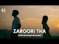 Zaroori That (slowed+reverb)Rahat Fateh Ali Khan