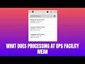 What Does Processing at UPS Facility Mean 2026