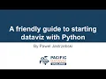Webinar - A Friendly Guide To Starting Dataviz with Python at Pacific Dataviz Challenge