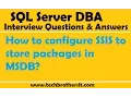 SQL Server DBA Interview Questions How to configure SSIS to store packages in MSDB