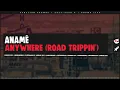 anamē - Anywhere (Road Trippin') [Extended Mix]