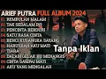 ARIEF PUTRA FULL ALBUM TERBARU REMBULAN MALAM TAK SEDALAM INI TERPOPULER TANPA IKLAN
