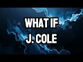What If (Lyrics) | by J. Cole