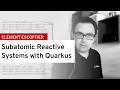 Subatomic reactive systems with Quarkus DevNation Tech Talk