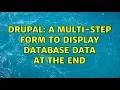 Drupal A Multi-step Form to display Database Data at the End