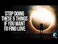 Stop Doing These 5 Things If You Want To Find Love