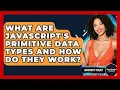 What Are JavaScript s Primitive Data Types And How Do They Work - JavaScript Toolkit