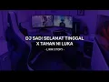Download Lagu DJ SAD! SELAMAT TINGGAL X TAHAN NI LUKA 😢  - [ Lirik Lagu ]
