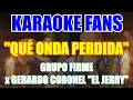 Que Onda Perdida - Karaoke - Grupo Firme x Gerardo Coronel "El Jerry"