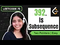 LeetCode 75 392 Is Subsequence Two Pointer Appraoach Java