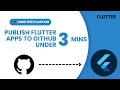 Publish a Flutter App to GitHub in Under 3 Minutes