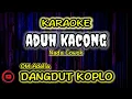 Download Lagu ADUH KACONG BEKNA SENGAK NADA PRIA | KARAOKE DANGDUT KOPLO | OM ADELLA NADA COWOK
