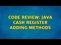 Code Review Java Cash Register adding methods 3 Solutions