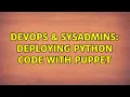 DevOps SysAdmins deploying Python code with Puppet 4 Solutions