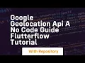 google geolocation api a no code guide flutterflow tutorial