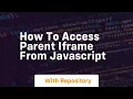 how to access parent iframe from javascript