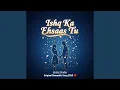 Lagu Ishq Ka Ehsaas Tu