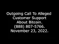 Outgoing Call To Alleged Customer Support About Bitcoin 888 807-5766 22