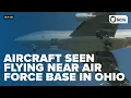 Aircraft seen flying near Wright-Patterson Air Force Base in Ohio