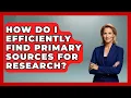 How Do I Efficiently Find Primary Sources For Research - The College Explorer