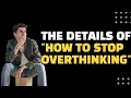 How to stop OVERTHINKING - THE DETAILS Just relax