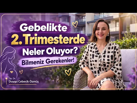 Op. Dr. Duygu Cebecik Özmüş ile gebelikte ikinci trimester bilgilendirme videosu kapağı