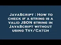 JavaScript How to check if a string is a valid JSON string in JavaScript without using
