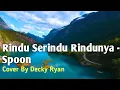Download Lagu Rindu Serindu Rindunya-Spoon (Cover by Decky Ryan)