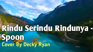 Download Rindu Serindu Rindunya-Spoon (Cover by Decky Ryan) MP3