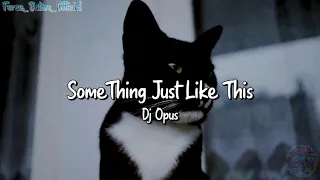 Download Dj🔊🎶Dj SomeThing Just Like This (Dj Opus)🔥 MP3