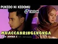 Download Lagu VIRAL PUKEDONI KEDOMU -  MUACCANRINGENGNGA - Cipt Ancha S