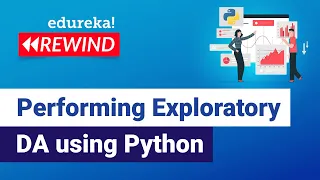 How to perform Exploratory Data Analysis Using Python Python Training Edureka Python Rewind - 2